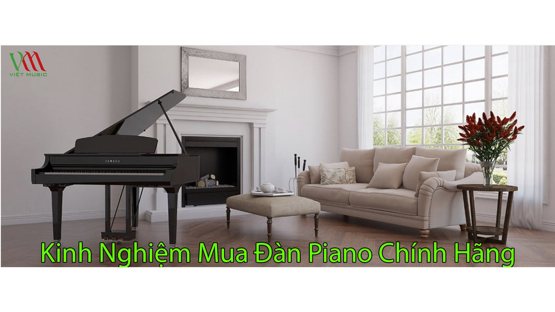 Kinh Nghiệm Mua Đàn Piano Chính Hãng